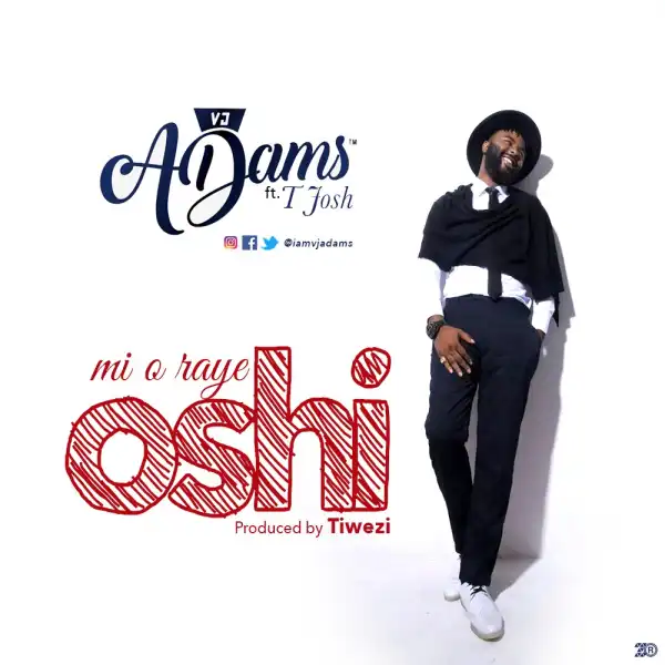VJ Adams - Mi O Raye Oshi ft. T-Josh